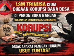 LSM TRINUSA Cium Dugaan Korupsi Dana Desa di Pekon Suka Banjar Kecamatan Cukuh Balak Tanggamus, Desak Aparat Penegak Hukum Usut Tuntas