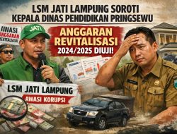 LSM JATI LAMPUNG SOROTI KEPALA DINAS PENDIDIKAN PRINGSEWU: ANGGARAN REVITALISASI 2024/2025 DIUJI, ANOMALI LHKPN RP. 28 JUTA MENCUAT